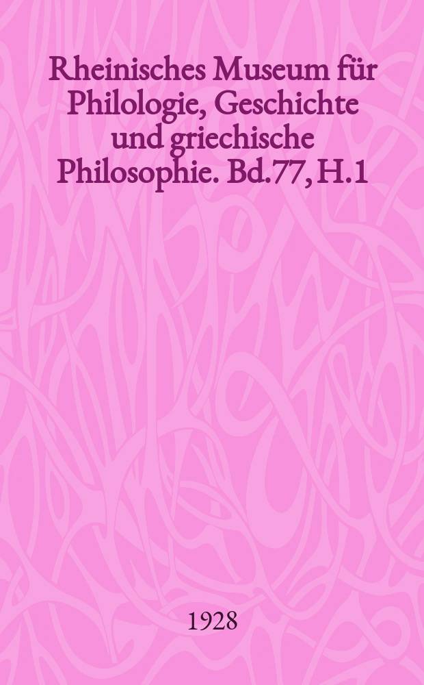 Rheinisches Museum für Philologie, Geschichte und griechische Philosophie. Bd.77, H.1