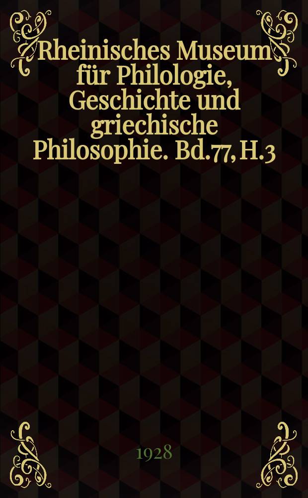 Rheinisches Museum für Philologie, Geschichte und griechische Philosophie. Bd.77, H.3
