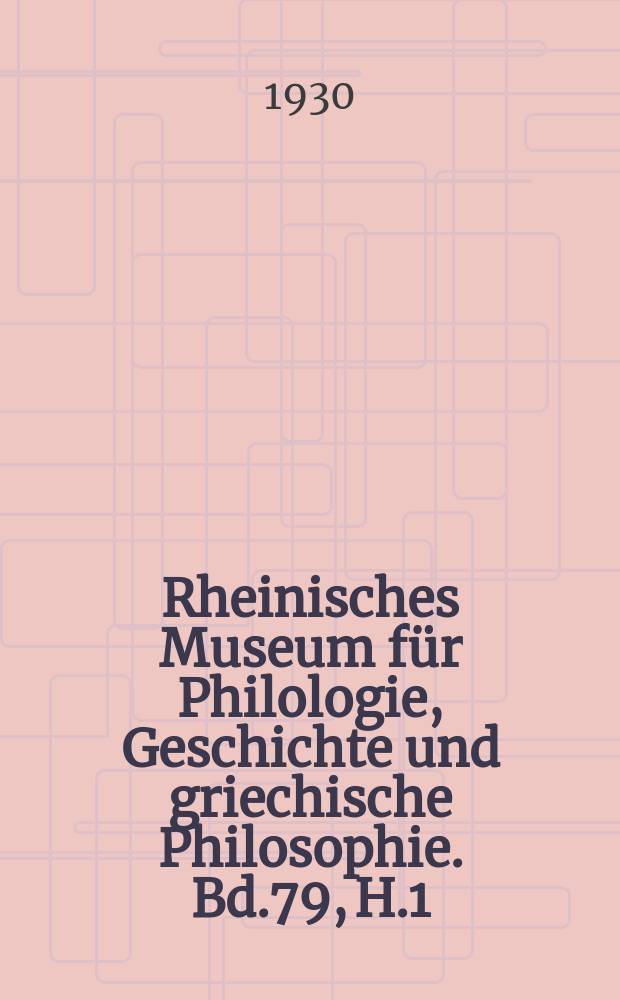 Rheinisches Museum für Philologie, Geschichte und griechische Philosophie. Bd.79, H.1