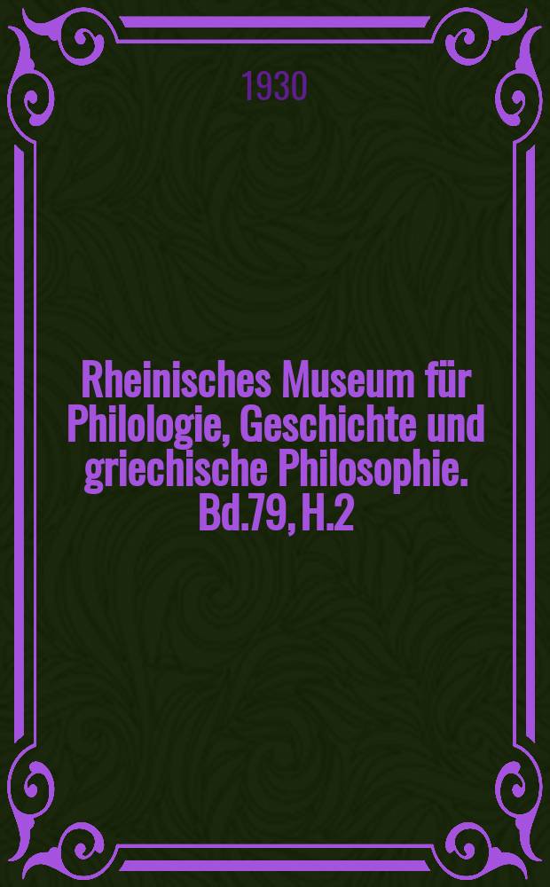 Rheinisches Museum für Philologie, Geschichte und griechische Philosophie. Bd.79, H.2