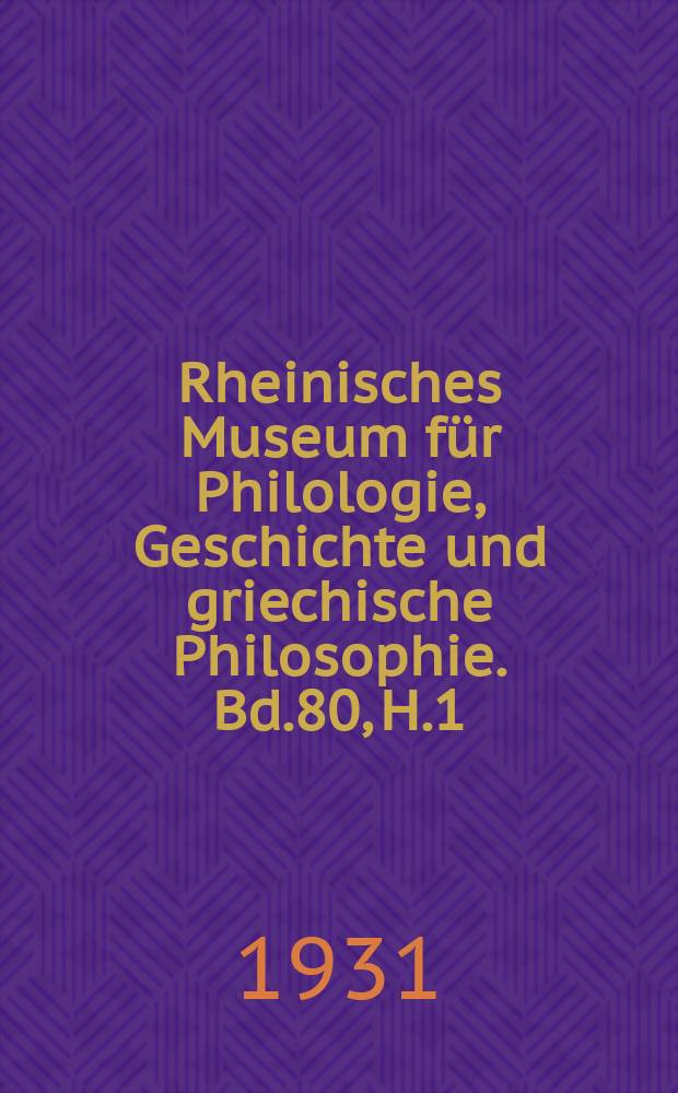 Rheinisches Museum für Philologie, Geschichte und griechische Philosophie. Bd.80, H.1