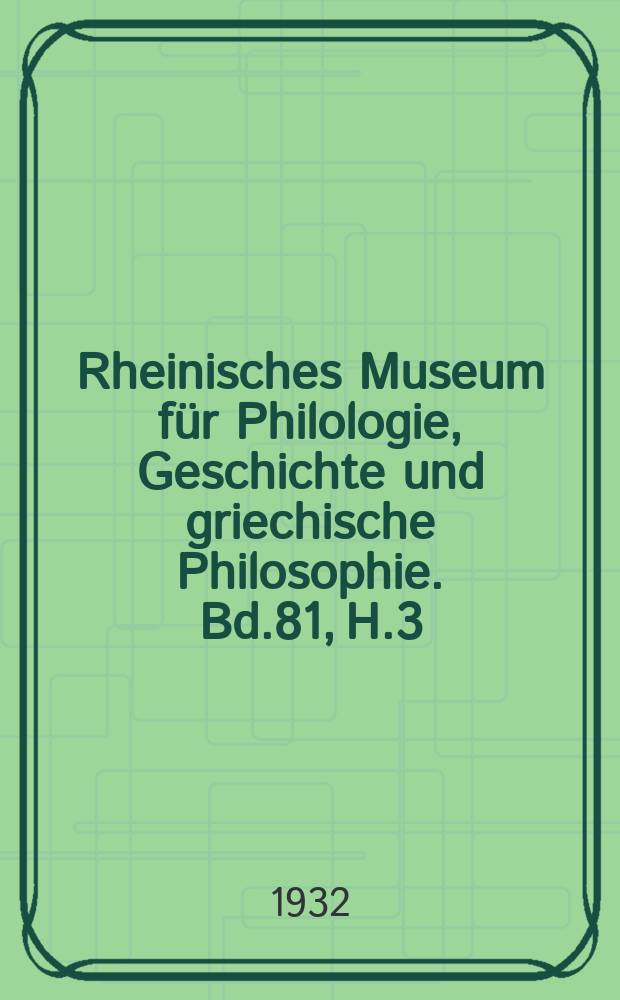 Rheinisches Museum für Philologie, Geschichte und griechische Philosophie. Bd.81, H.3
