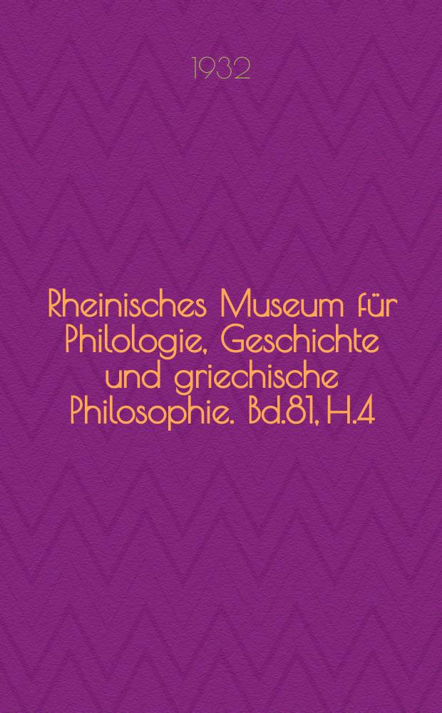 Rheinisches Museum für Philologie, Geschichte und griechische Philosophie. Bd.81, H.4