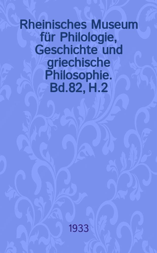 Rheinisches Museum für Philologie, Geschichte und griechische Philosophie. Bd.82, H.2