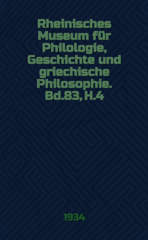 Rheinisches Museum für Philologie, Geschichte und griechische Philosophie. Bd.83, H.4