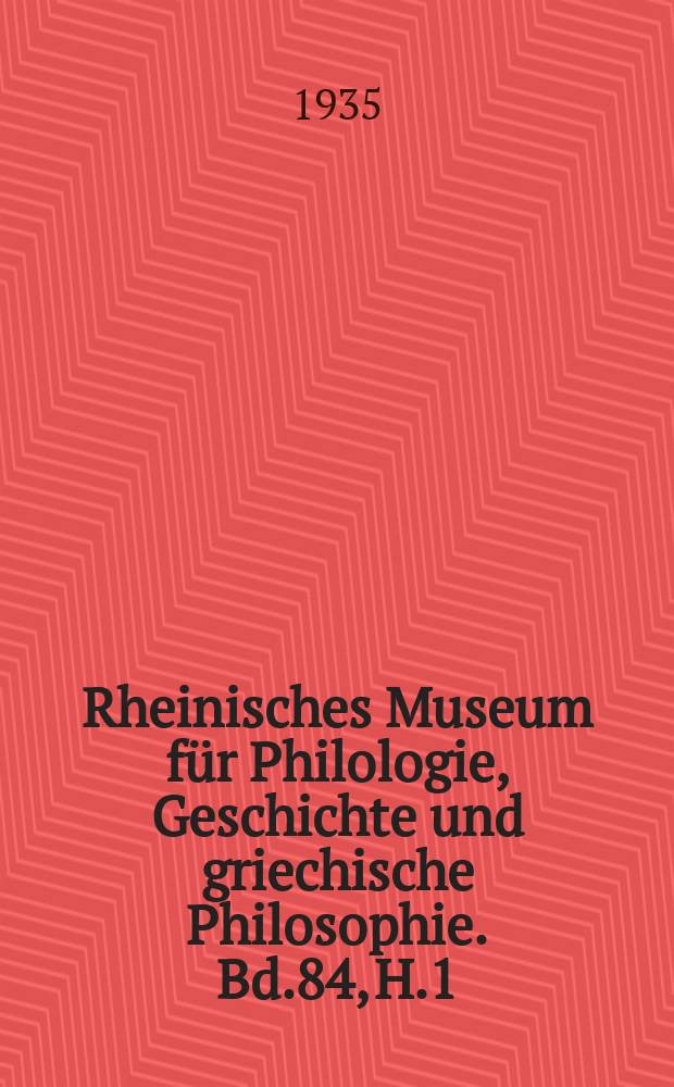 Rheinisches Museum für Philologie, Geschichte und griechische Philosophie. Bd.84, H.1