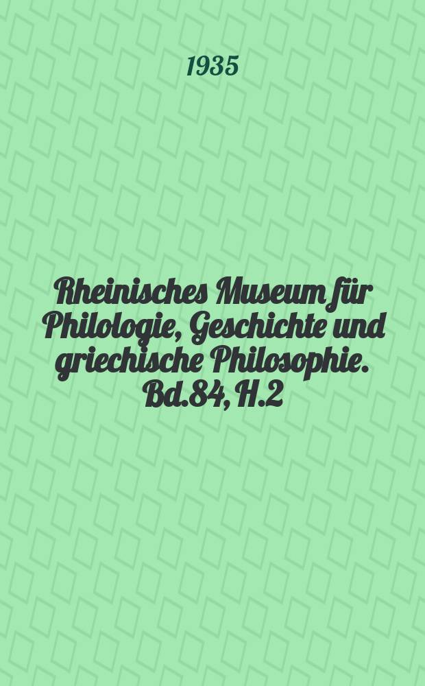 Rheinisches Museum für Philologie, Geschichte und griechische Philosophie. Bd.84, H.2