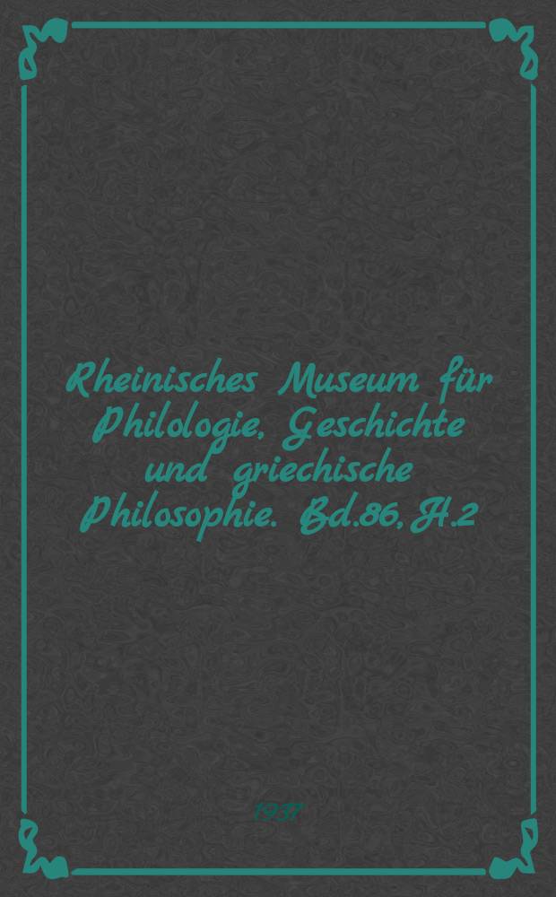 Rheinisches Museum für Philologie, Geschichte und griechische Philosophie. Bd.86, H.2