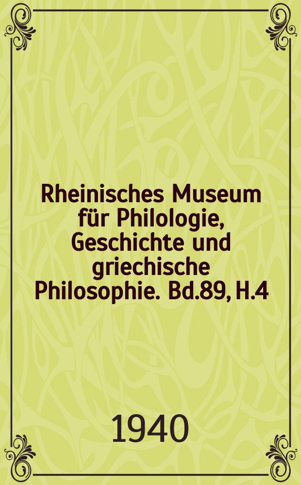 Rheinisches Museum für Philologie, Geschichte und griechische Philosophie. Bd.89, H.4