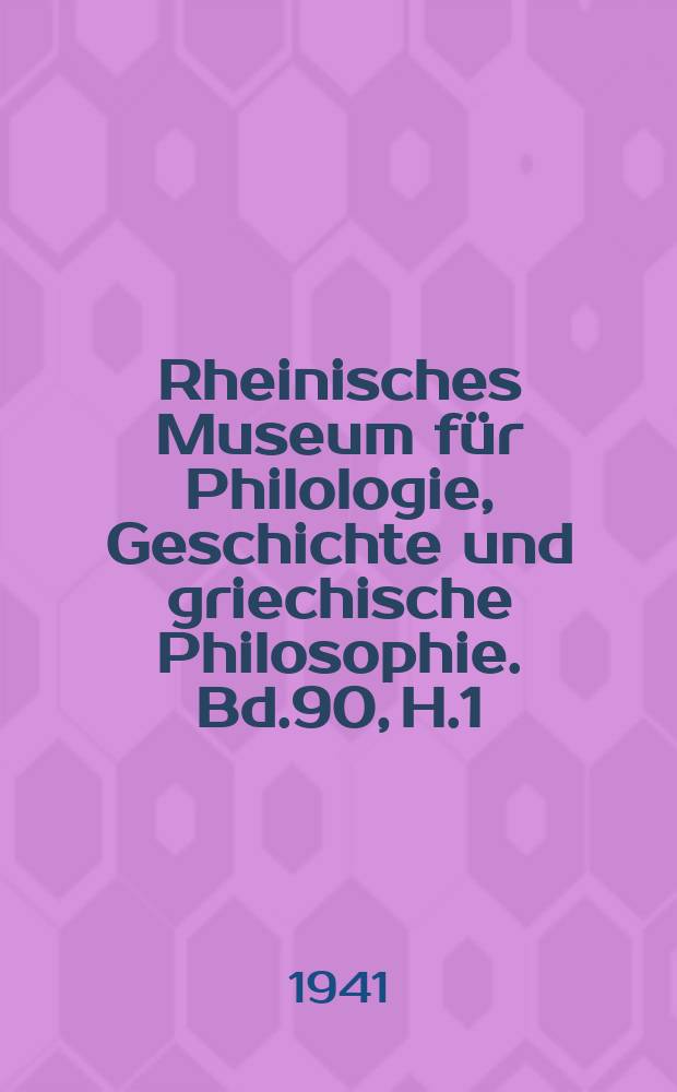 Rheinisches Museum für Philologie, Geschichte und griechische Philosophie. Bd.90, H.1