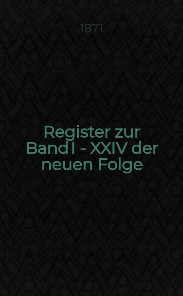 Register zur Band I - XXIV der neuen Folge (1842-1869)