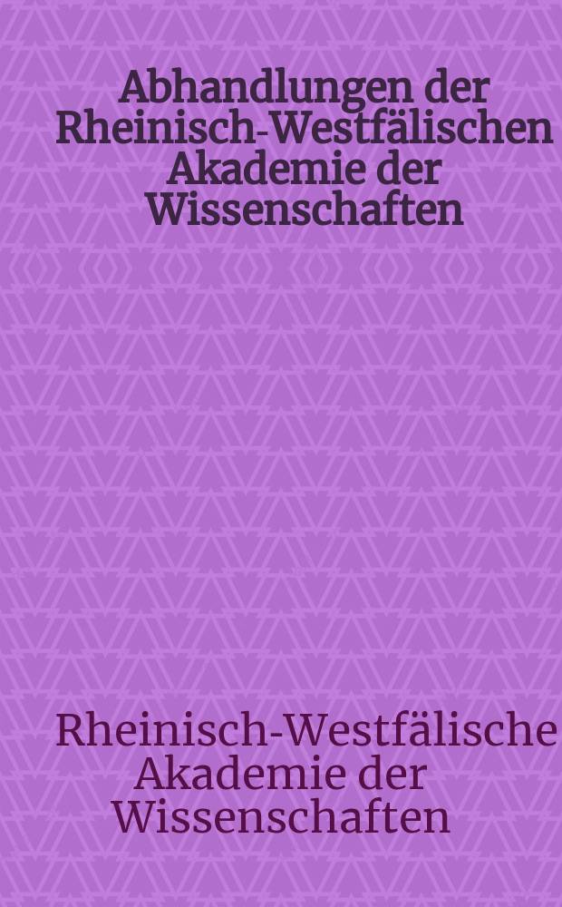 Abhandlungen der Rheinisch-Westfälischen Akademie der Wissenschaften = Научные статьи ассоциации исследований земли Северный Рейн-Вестфалия