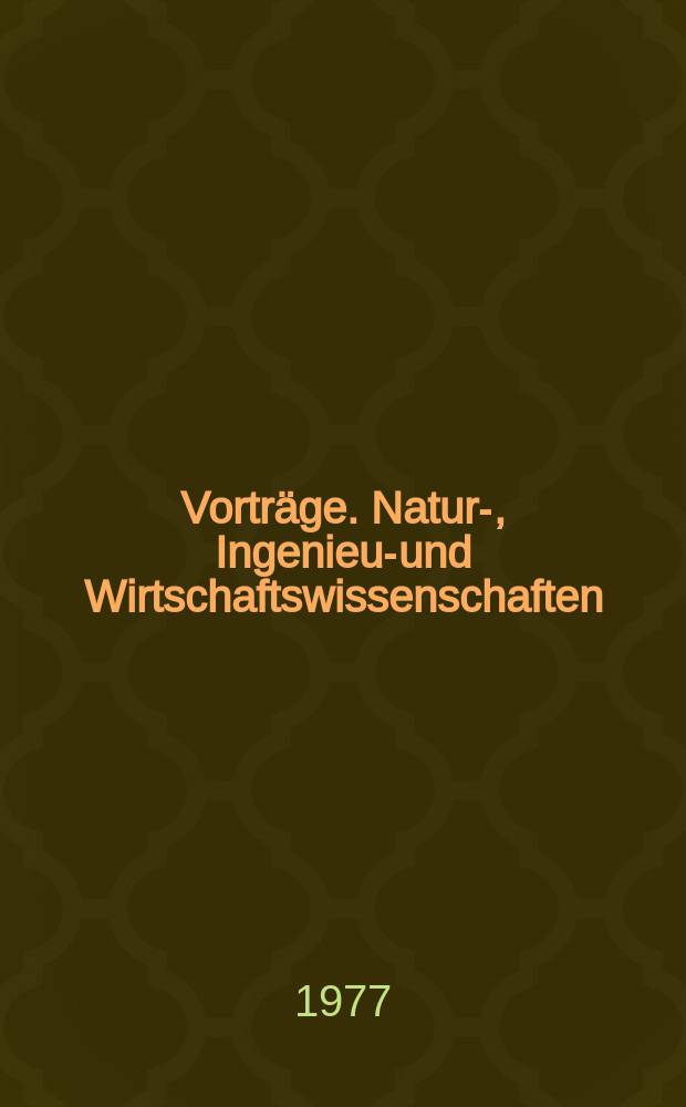 Vorträge. Natur-, Ingenieur- und Wirtschaftswissenschaften