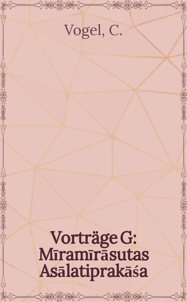 Vorträge G : Mīramīrāsutas Asālatiprakāśa
