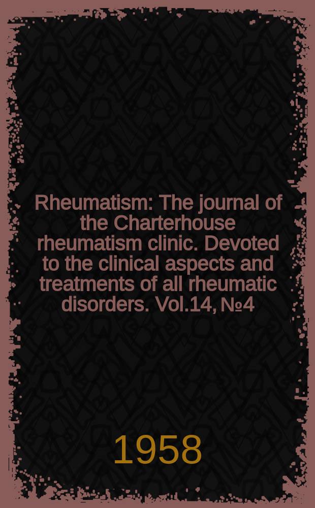 Rheumatism : The journal of the Charterhouse rheumatism clinic. Devoted to the clinical aspects and treatments of all rheumatic disorders. Vol.14, №4