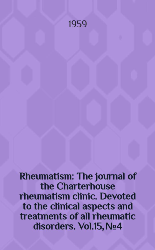 Rheumatism : The journal of the Charterhouse rheumatism clinic. Devoted to the clinical aspects and treatments of all rheumatic disorders. Vol.15, №4