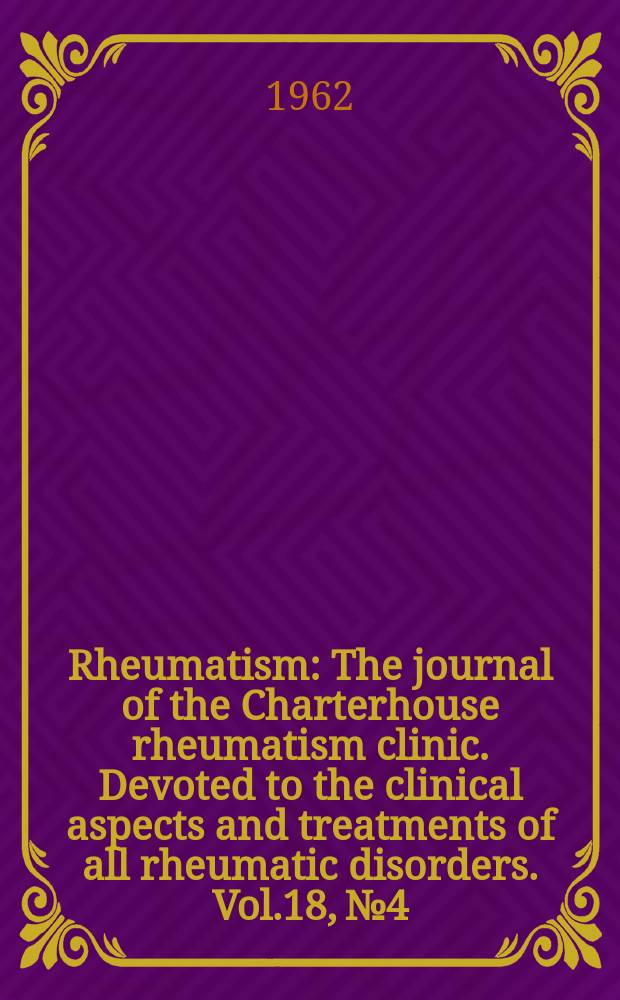 Rheumatism : The journal of the Charterhouse rheumatism clinic. Devoted to the clinical aspects and treatments of all rheumatic disorders. Vol.18, №4