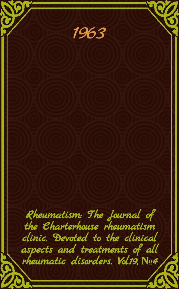 Rheumatism : The journal of the Charterhouse rheumatism clinic. Devoted to the clinical aspects and treatments of all rheumatic disorders. Vol.19, №4
