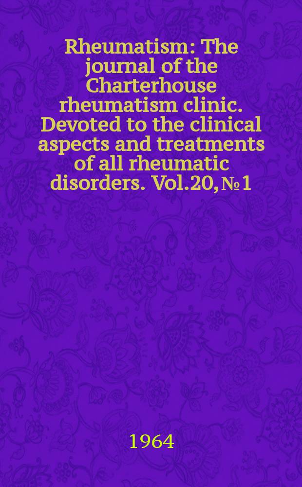 Rheumatism : The journal of the Charterhouse rheumatism clinic. Devoted to the clinical aspects and treatments of all rheumatic disorders. Vol.20, №1