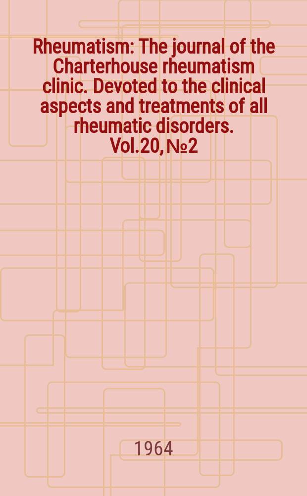 Rheumatism : The journal of the Charterhouse rheumatism clinic. Devoted to the clinical aspects and treatments of all rheumatic disorders. Vol.20, №2