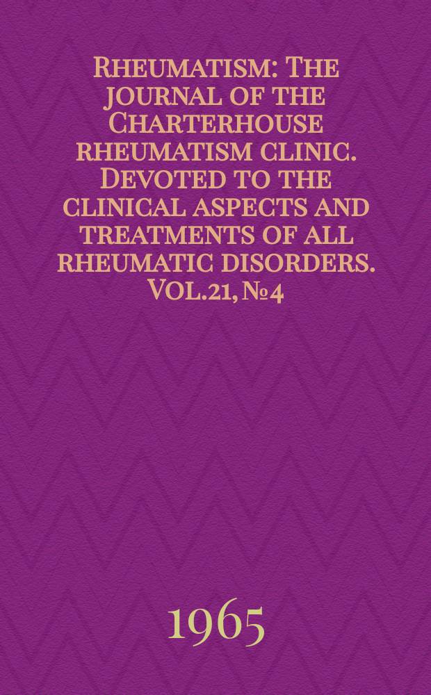 Rheumatism : The journal of the Charterhouse rheumatism clinic. Devoted to the clinical aspects and treatments of all rheumatic disorders. Vol.21, №4