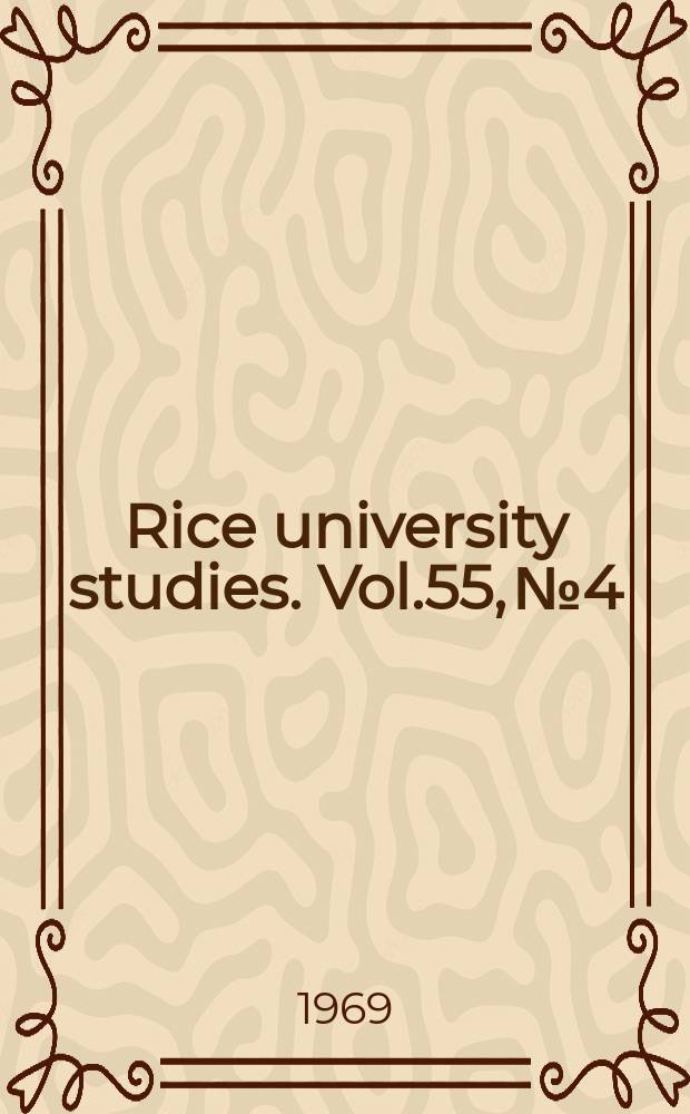 Rice university studies. Vol.55, №4 : Papers delivered on the occasion of the rededication of Fondren library