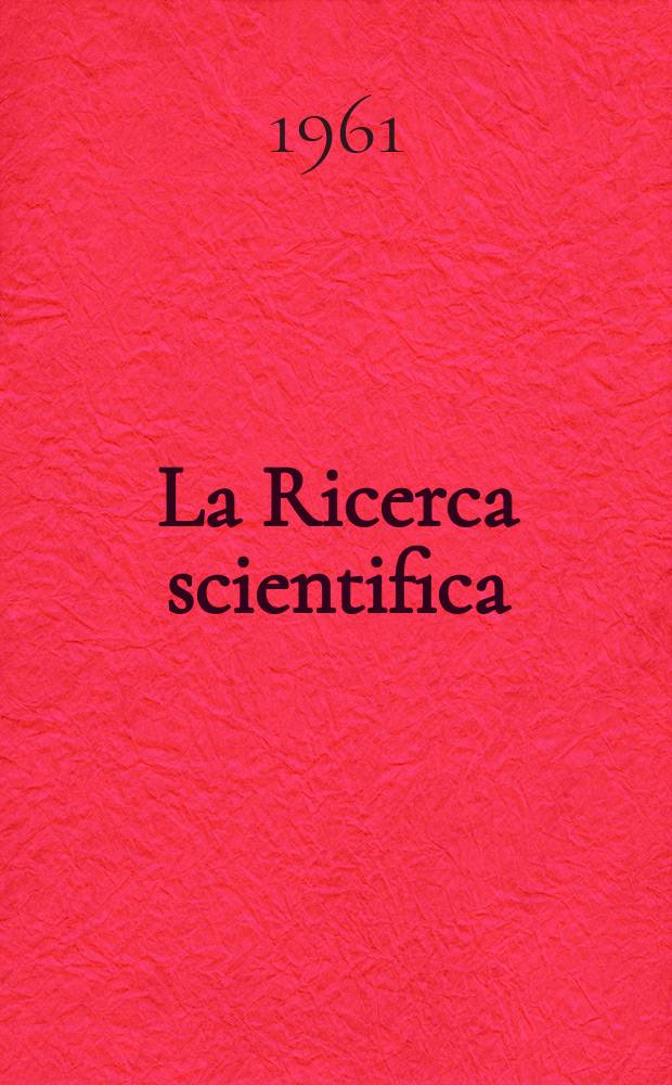 La Ricerca scientifica : Rivista del consiglio nazionale delle ricerche. Anno31 1961, Vol.1, №4