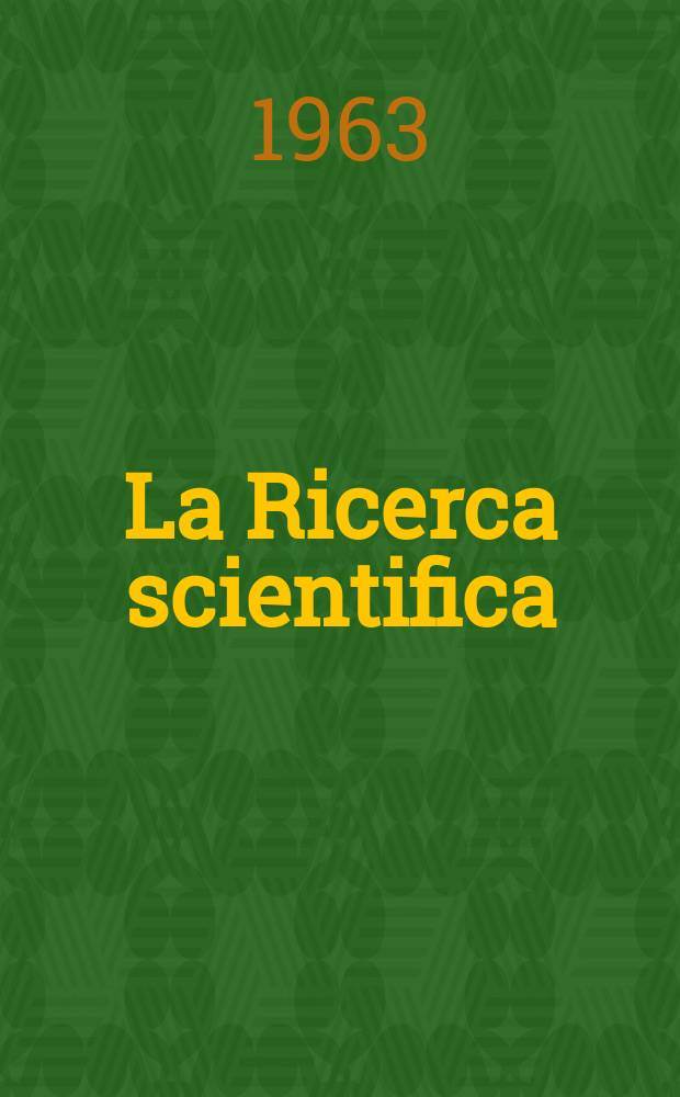 La Ricerca scientifica : Rivista del consiglio nazionale delle ricerche. Anno33 1963, Vol.3, №6