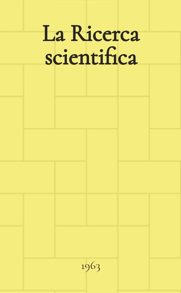 La Ricerca scientifica : Rivista del consiglio nazionale delle ricerche. Anno33 1963, Vol.3, №8