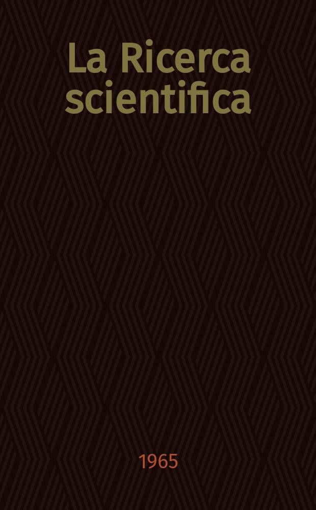 La Ricerca scientifica : Rivista del consiglio nazionale delle ricerche. Anno35 1965, Vol.5, №9