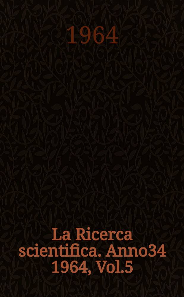 La Ricerca scientifica. Anno34 1964, Vol.5 : (Numero unico speciale: Interamente dedicato alla fisica dell'atmosfera ed alla meteorologia)