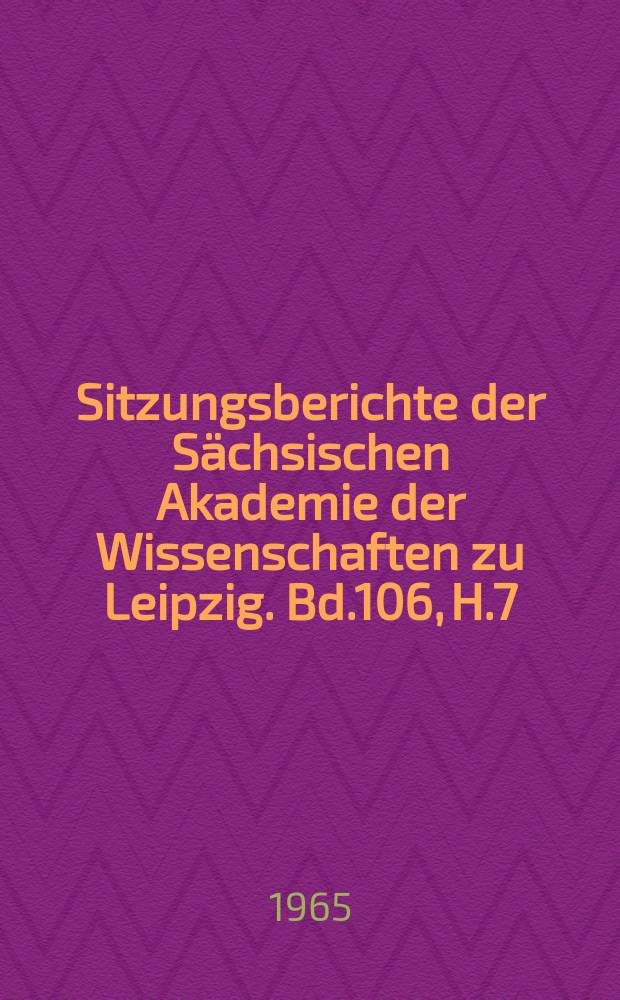 Sitzungsberichte der Sächsischen Akademie der Wissenschaften zu Leipzig. Bd.106, H.7 : Versuche zur Natur des latenten Bildes und ihre Deutung