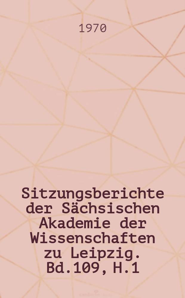 Sitzungsberichte der Sächsischen Akademie der Wissenschaften zu Leipzig. Bd.109, H.1 : Über die Theorien der Braunkohlenbrikettentstehung