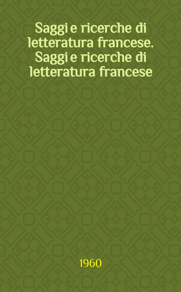 Saggi e ricerche di letteratura francese. Saggi e ricerche di letteratura francese