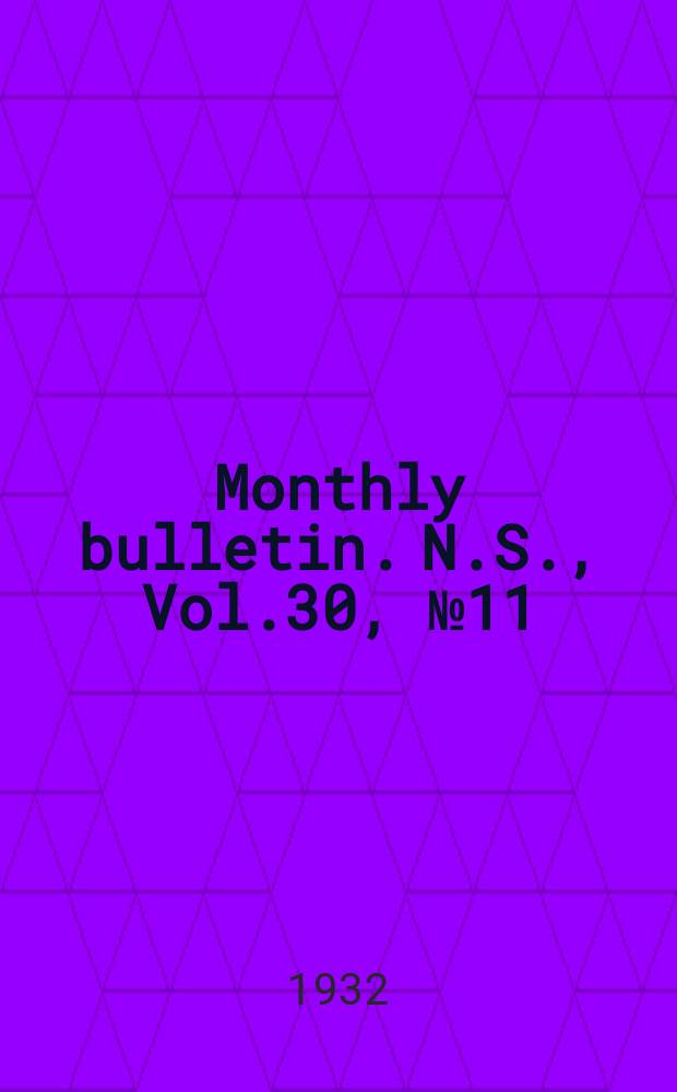 Monthly bulletin. N.S., Vol.30, №11