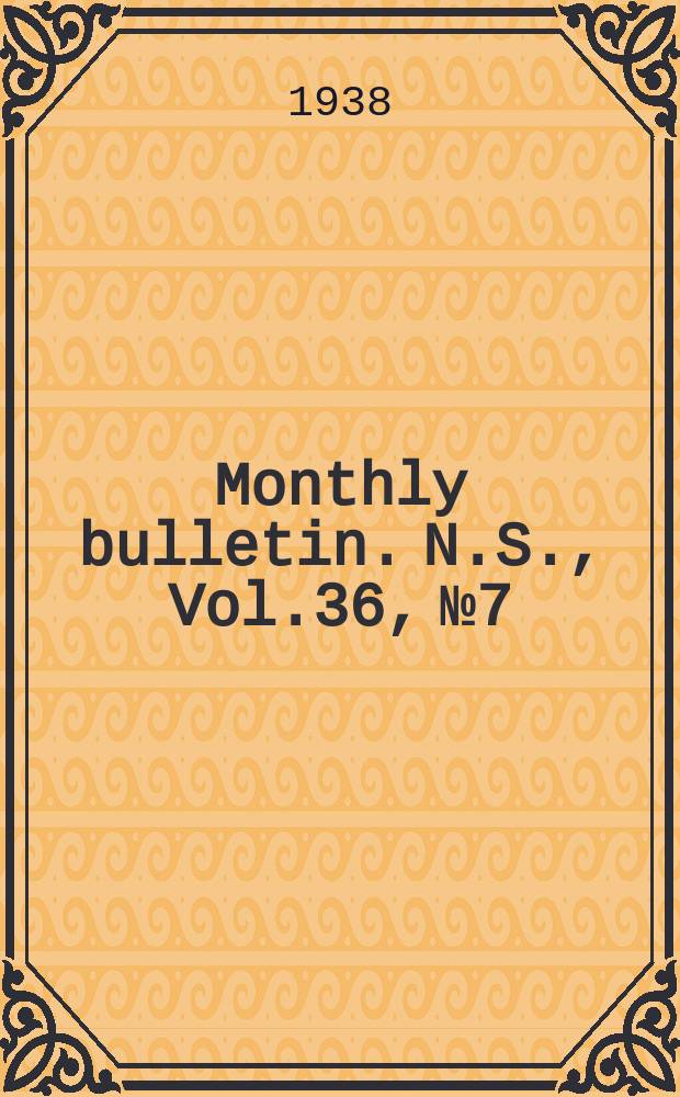 Monthly bulletin. N.S., Vol.36, №7