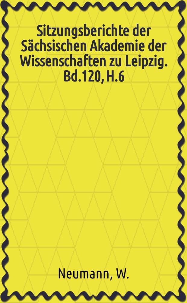 Sitzungsberichte der S&auml;chsischen Akademie der Wissenschaften zu Leipzig. Bd.120, H.6 : Aufgaben und Probleme...