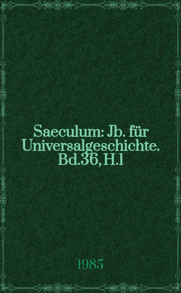 Saeculum : Jb. für Universalgeschichte. Bd.36, H.1 : Bedeutung der Biologie für eine historische Anthropologie