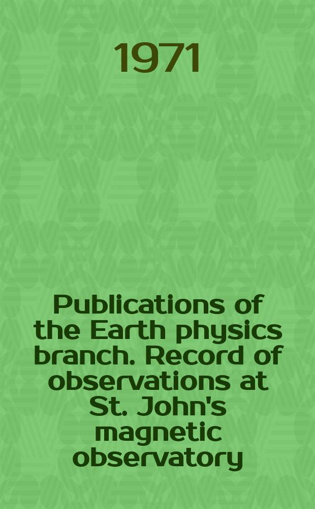 Publications of the Earth physics branch. Record of observations at St. John's magnetic observatory