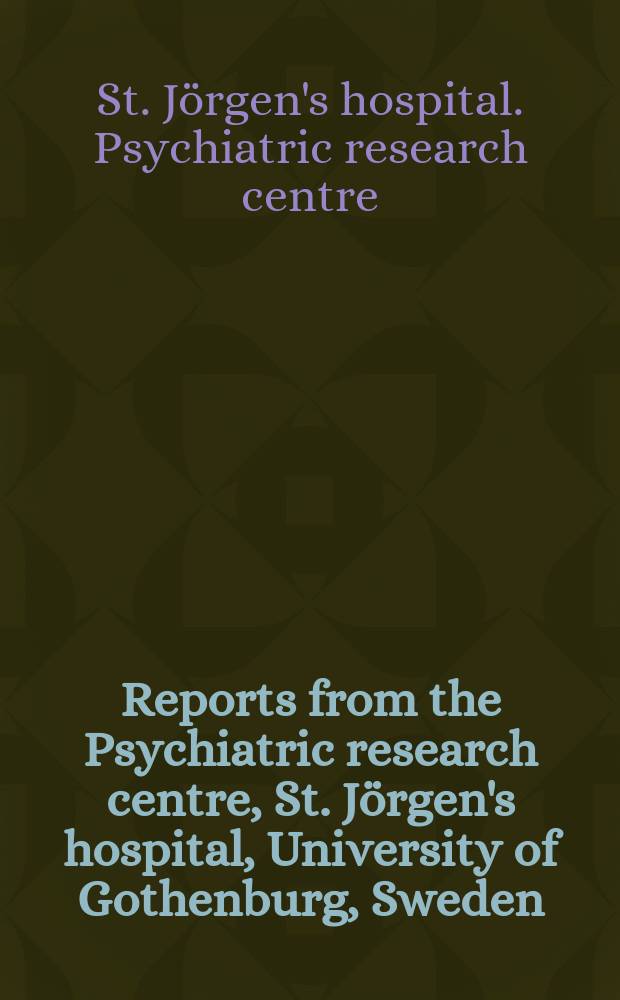 Reports from the Psychiatric research centre, St. Jörgen's hospital, University of Gothenburg, Sweden