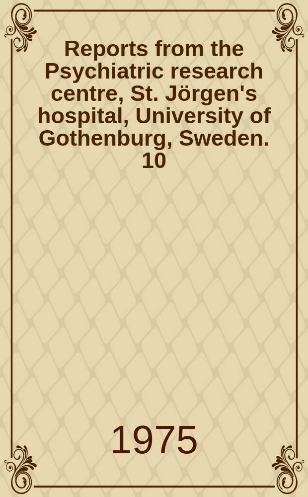 Reports from the Psychiatric research centre, St. Jörgen's hospital, University of Gothenburg, Sweden. 10 : A social-psychiatric follow-up study...