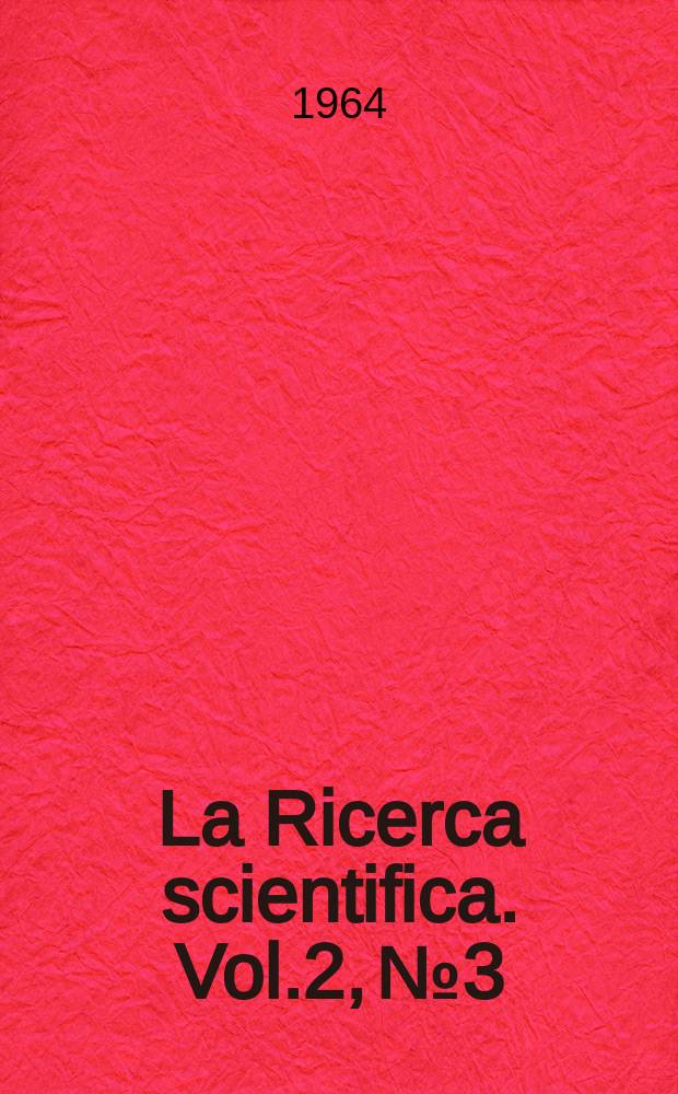 La Ricerca scientifica. Vol.2, №3 : (Relazioni sull'attività del comitato nazionale per la geografia, la geologia e la mineralogia)