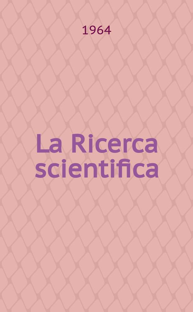 La Ricerca scientifica : Rivista del consiglio nazionale delle ricerche. Anno34 1964, Vol.4, №3