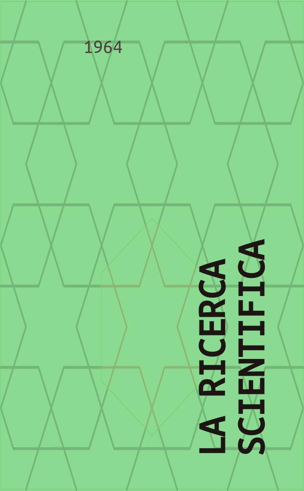 La Ricerca scientifica : Rivista del consiglio nazionale delle ricerche. Anno34 1964, Vol.4, №5