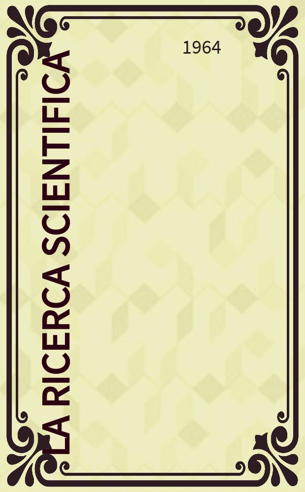 La Ricerca scientifica : Rivista del consiglio nazionale delle ricerche. Anno34 1964, Vol.4, №8