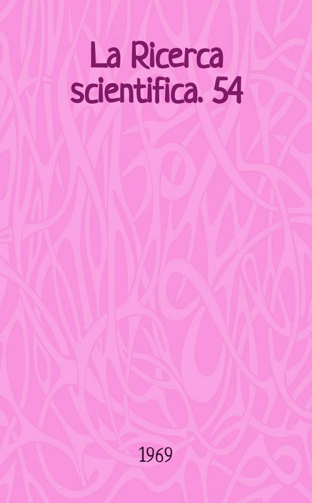 La Ricerca scientifica. 54 : Programma di sviluppo dei Servizi di documentazione ed informazione delle Stazioni sperimentali per l'industria