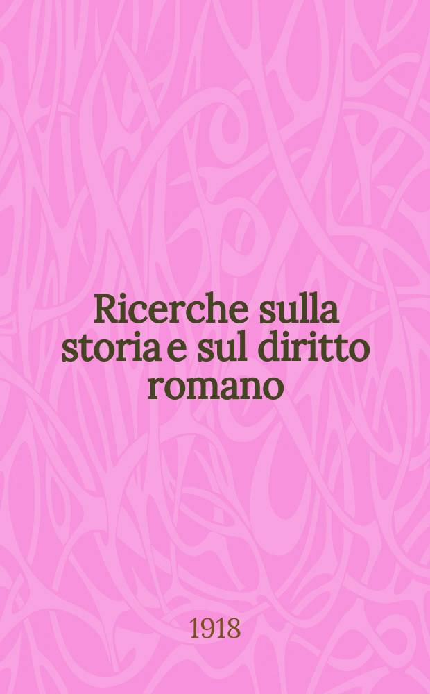 Ricerche sulla storia e sul diritto romano