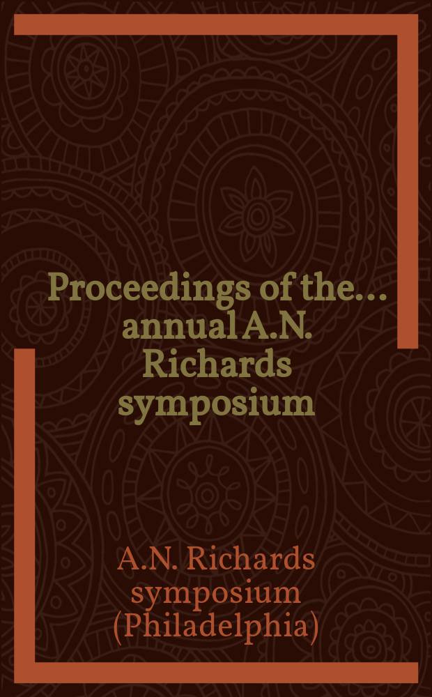 Proceedings of the ... annual A.N. Richards symposium