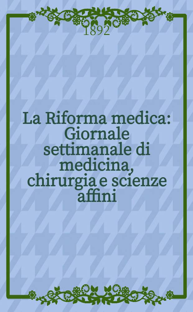 La Riforma medica : Giornale settimanale di medicina, chirurgia e scienze affini : Fondato nel 1885 dal prof. Gaetano Rummo