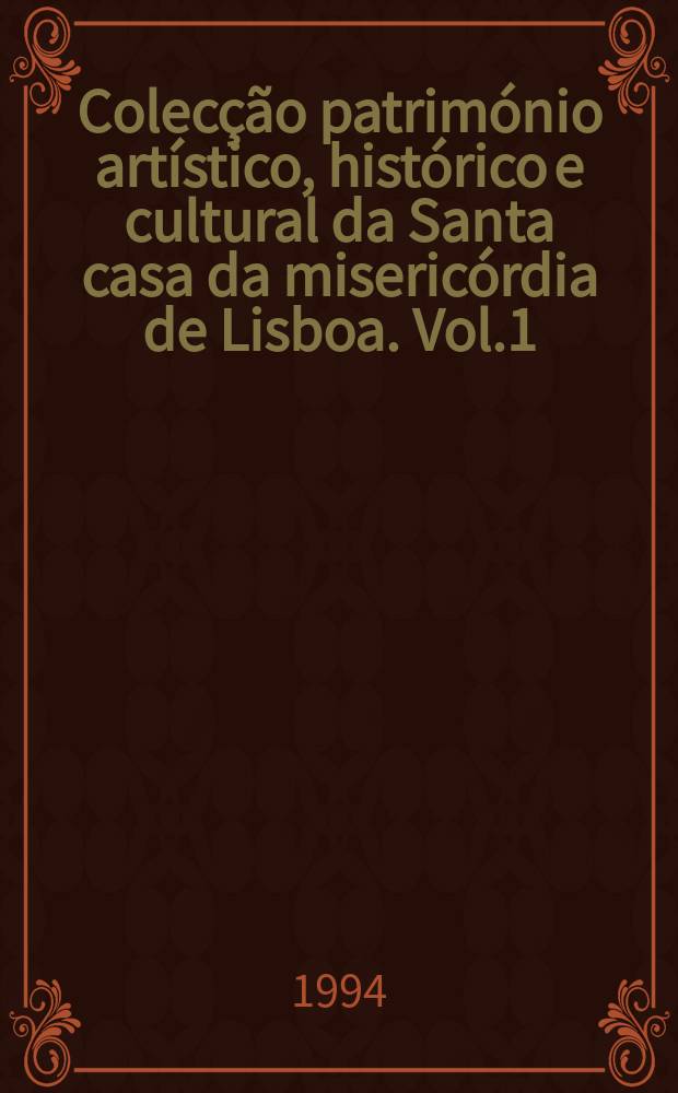 Colecção património artístico , histórico e cultural da Santa casa da misericórdia de Lisboa. Vol.1 : Azulejos